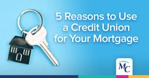 5 Reasons to Use a Credit Union for Your Mortgage