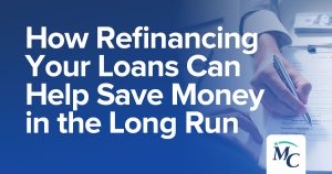 How Refinancing Your Loans Can Help Save Money in the Long Run | Midwest Community Federal Credit Union